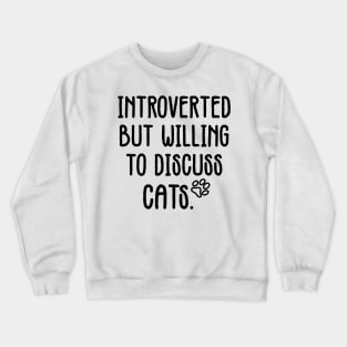 introverted but willing to discuss cats Crewneck Sweatshirt